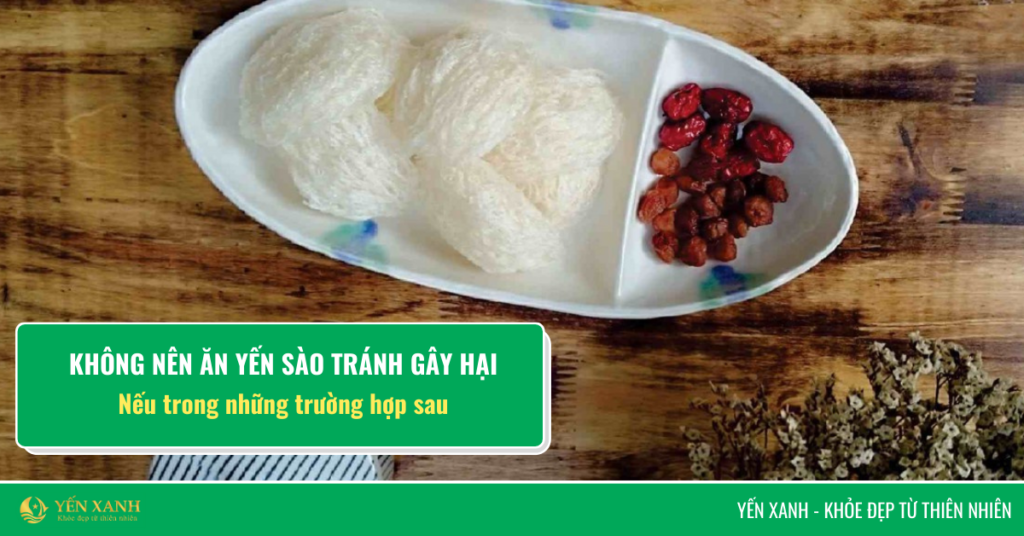 Không nên ăn yến khi nào
