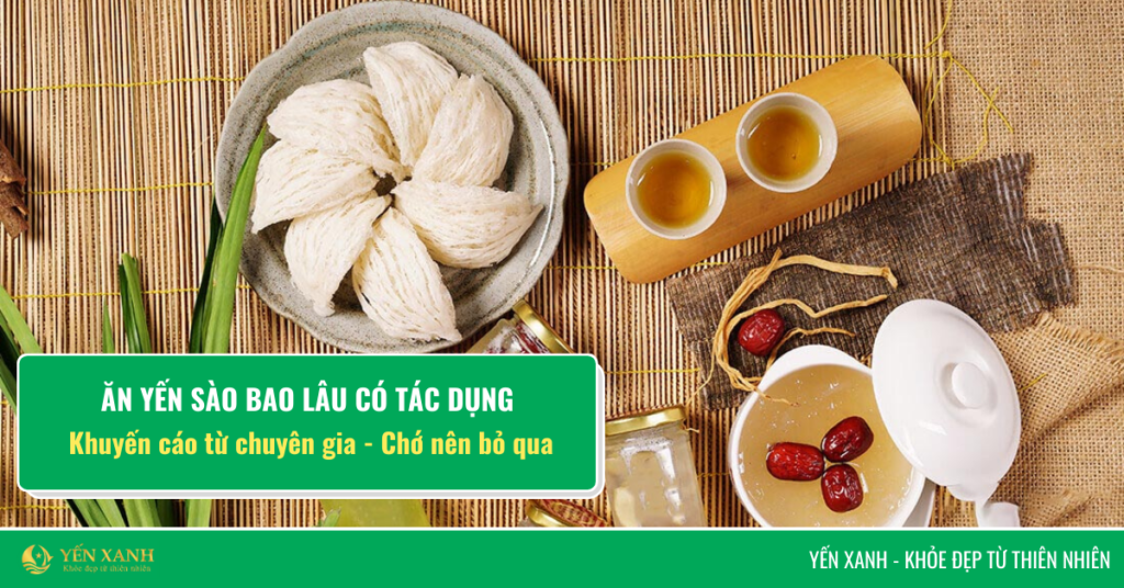 ăn yến sào bao lâu có tác dụng