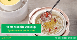 Yến chưng nồi cơm điện