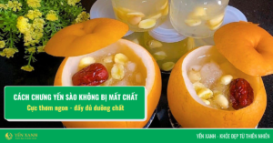 cách chưng yến sào không bị mất chất