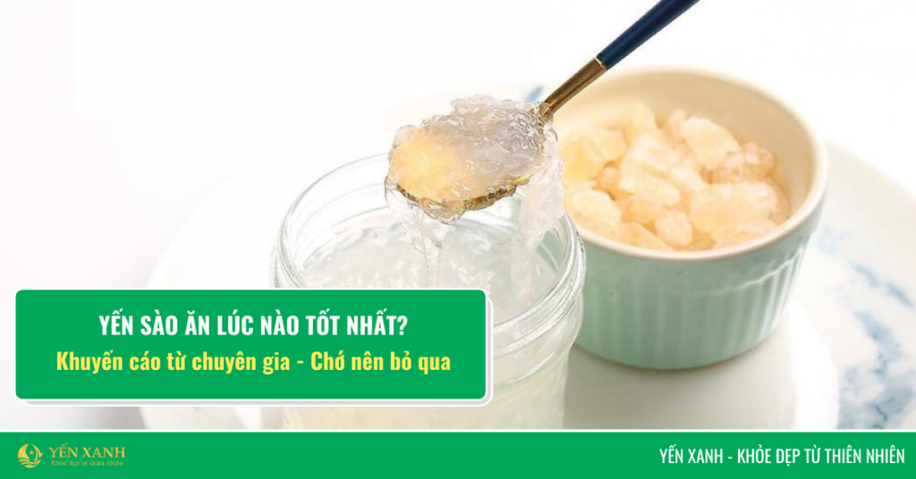 ăn yến sào lúc nào tốt