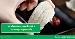 1 Tai yến chưng bao nhiêu nước